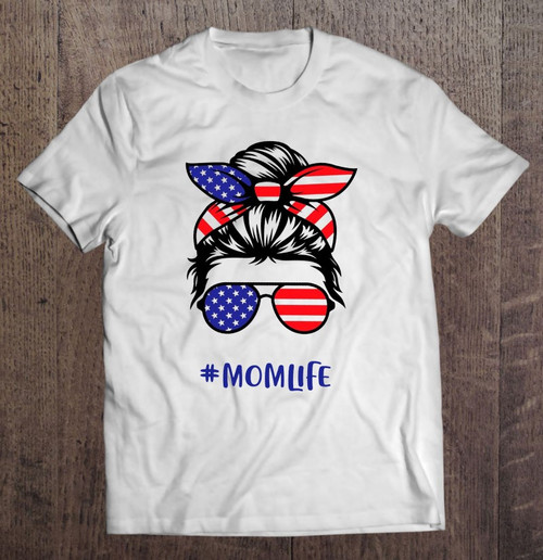 4th Of July Hashtag Momlife Messy Bun Wearing Usa Flag Bandana And Sunglasses Mother's Day T-shirt