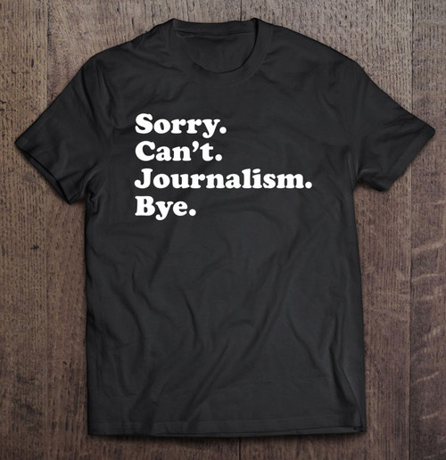 Funny Journalism Gift For Men Or Women T-shirt