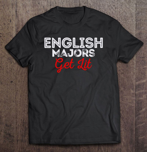 English Majors Get Lit Funny English Literature T-shirt