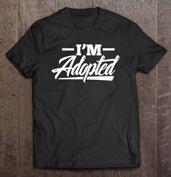im-adopted-adoption-foster-child-t-shirt