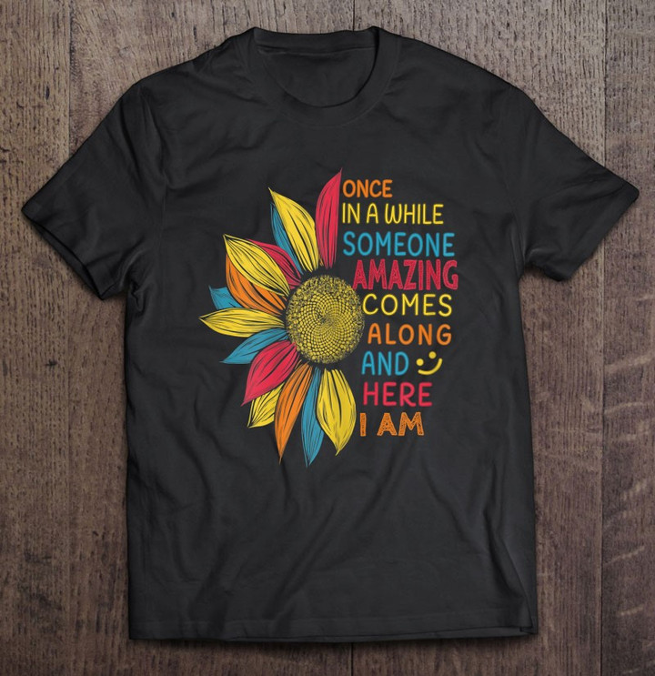 funny-colorful-once-in-a-while-someone-amazing-comes-along-t-shirt