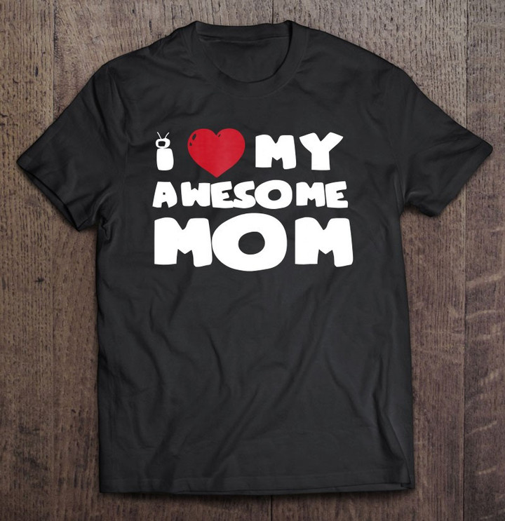 i-love-my-awesome-mom-cute-t-shirt