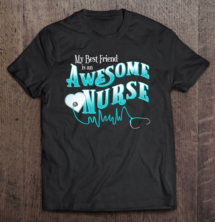 proud-best-friend-bff-awesome-nurse-novelty-gift-apparel-t-shirt