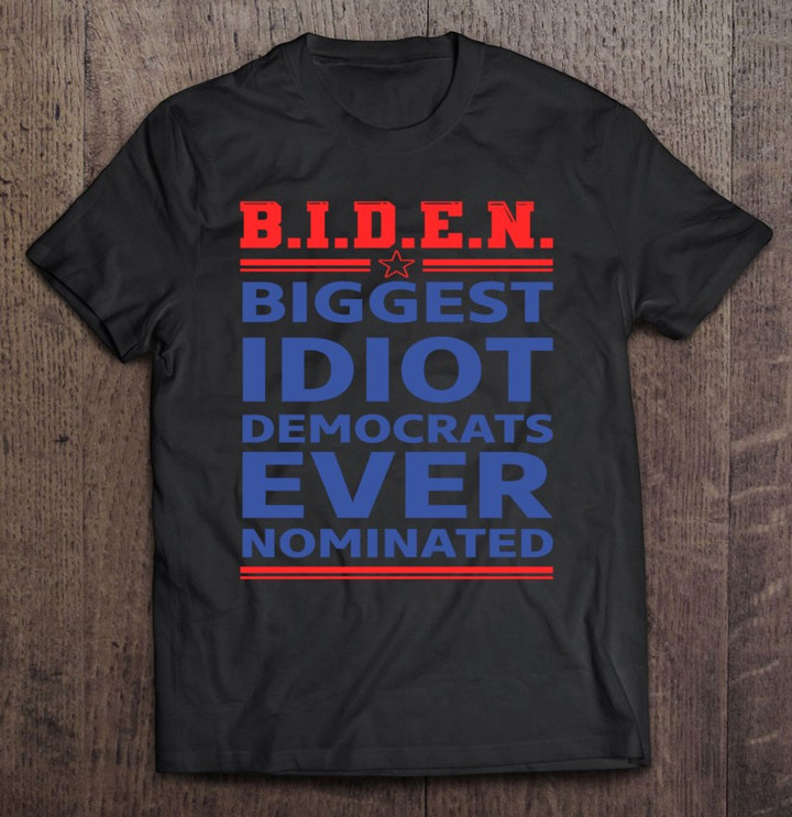 biden-biggest-idiot-democrats-ever-nominated-t-shirt