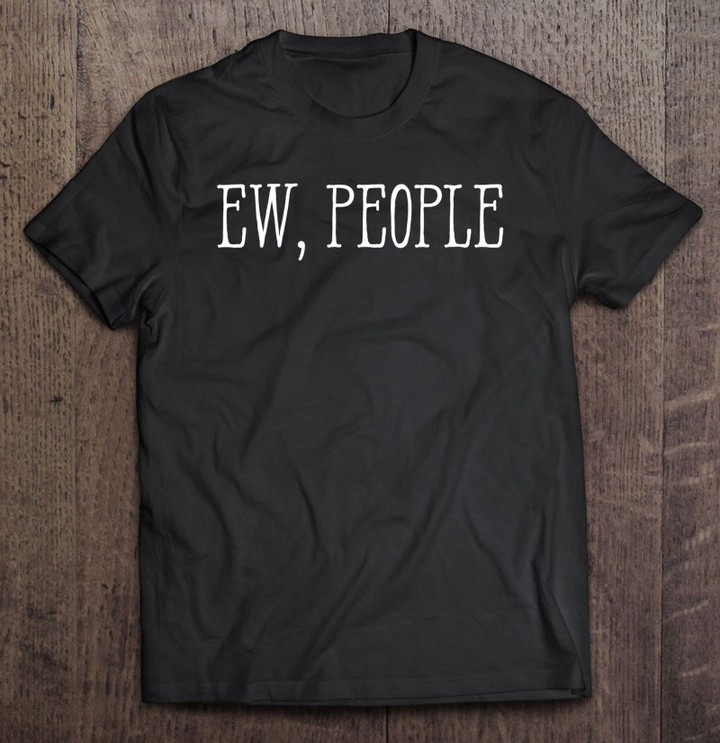 sarcastic-funny-unique-awesome-ew-people-t-shirt