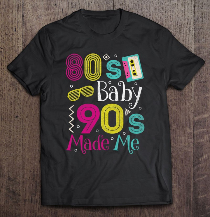 80s-baby-90s-made-me-1980s-shirt-party-clothes-t-shirt