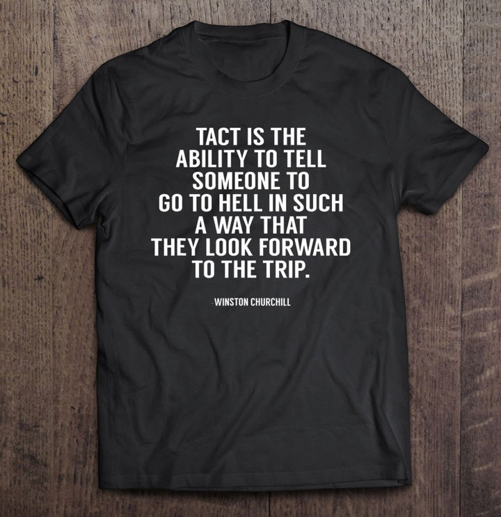 tact-sarcastic-novelty-funny-winston-churchill-quote-t-shirt