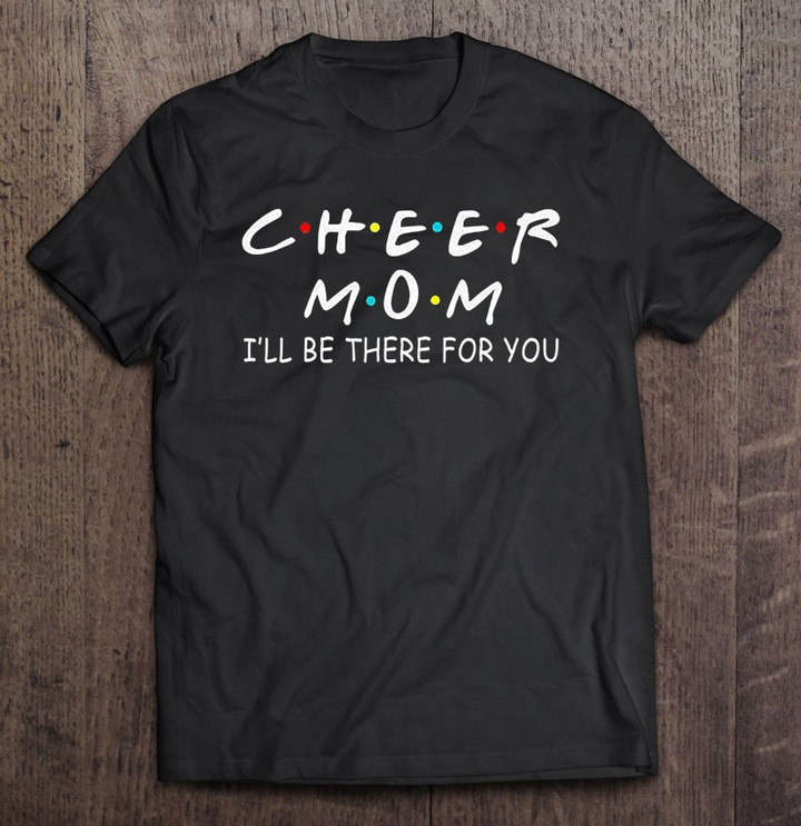 cheer-mom-ill-be-there-for-you-t-shirt