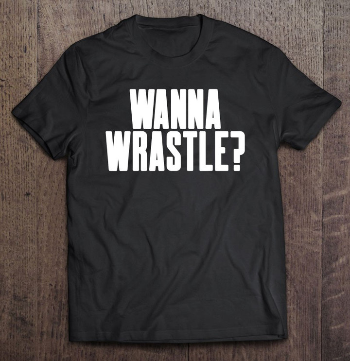 wanna-wrastle-humorous-varsity-wrestler-pro-old-school-mma-t-shirt
