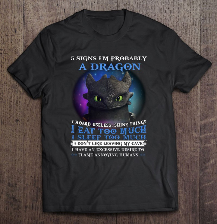 5-signs-im-probably-a-dragon-i-hoard-useless-shiny-things-i-eat-too-much-i-sleep-too-much-i-dont-like-leaving-my-cave-t-shirt