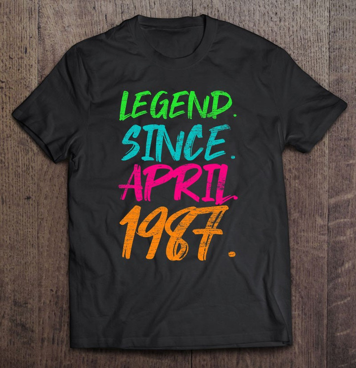 34th-birthday-gifts-legend-since-april-1987-ver2-t-shirt