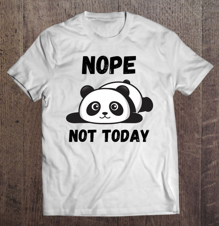 nope-not-today-lazy-panda-for-men-women-mom-kids-dad-t-shirt