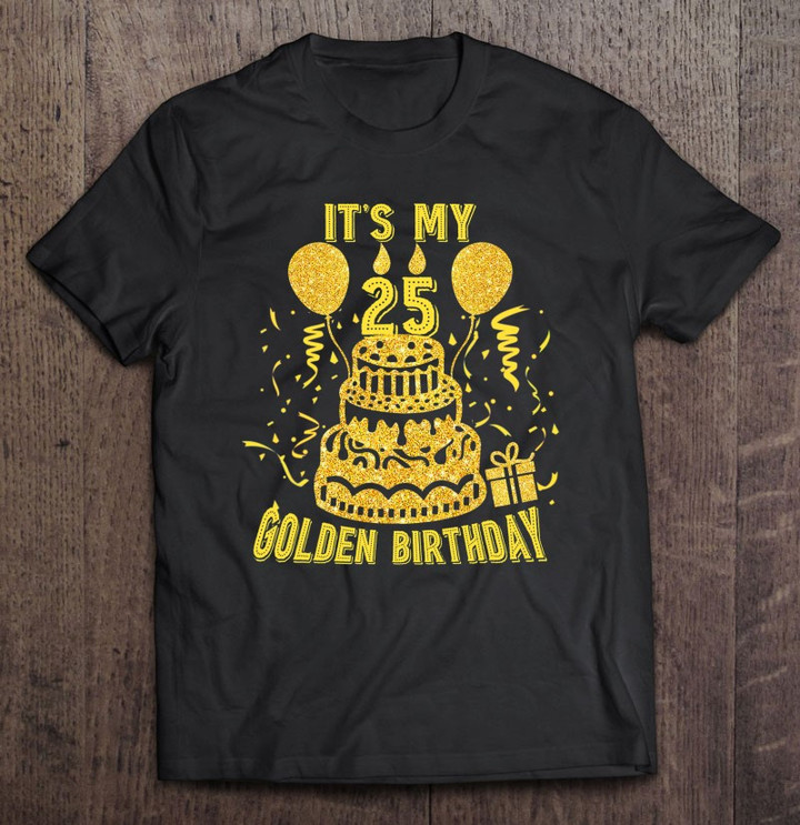golden-birthday-shirt-its-my-25th-birthday-t-shirt