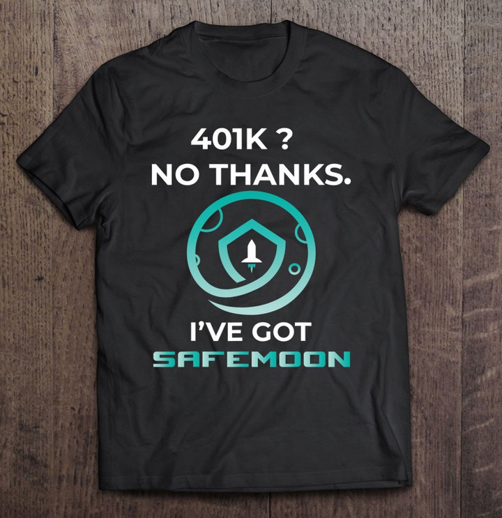 funny-safemoon-401k-no-thanks-ive-got-safemoon-t-shirt