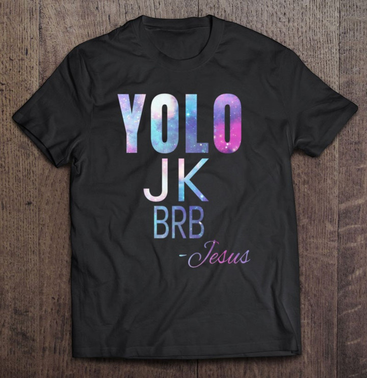 funny-religious-yolo-jk-brb-jesus-t-shirt