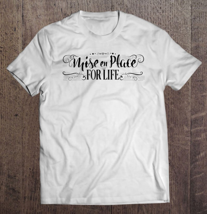 mise-en-place-for-life-chef-culinary-school-cooking-t-shirt