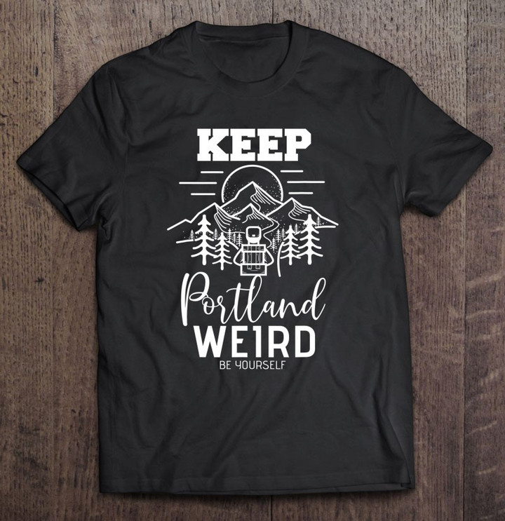 be-yourself-keep-portland-weird-mount-hood-oregon-state-t-shirt