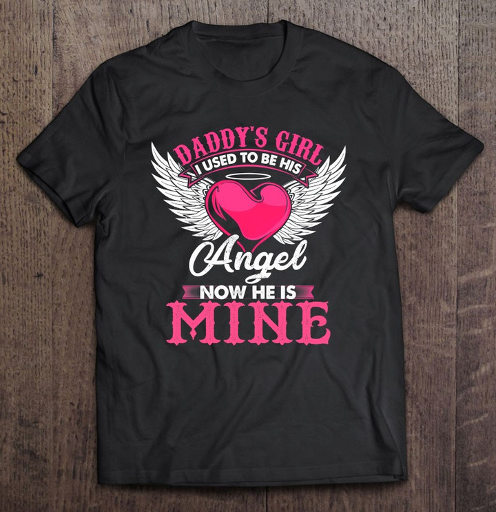 daddys-girl-i-used-to-be-his-angel-now-he-is-mine-in-heaven-t-shirt