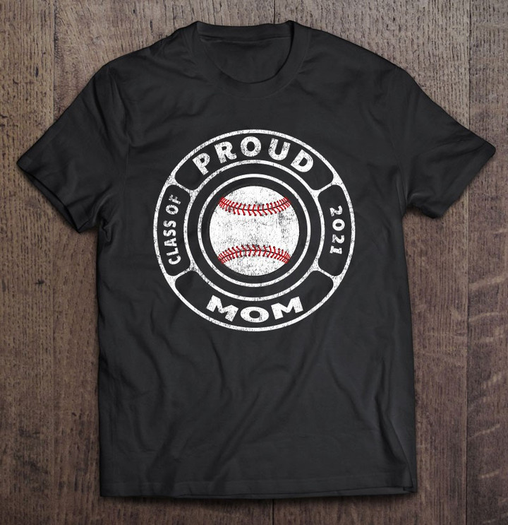proud-mom-senior-baseball-player-class-of-2021-ver2-t-shirt