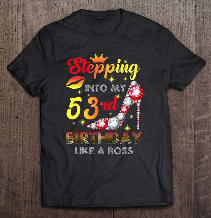 stepping-into-my-53rd-birthday-like-a-boss-t-shirt