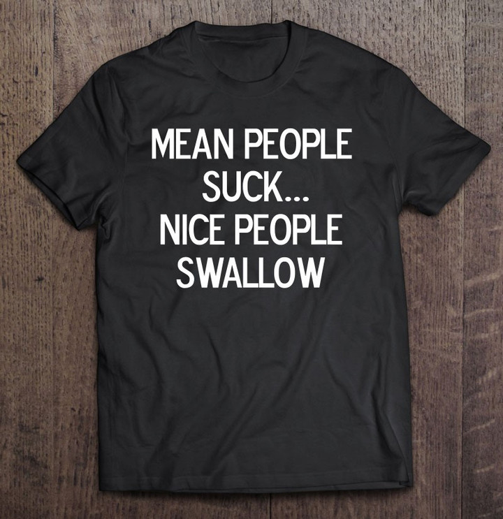 funny-mean-people-suck-nice-people-joke-sarcastic-t-shirt