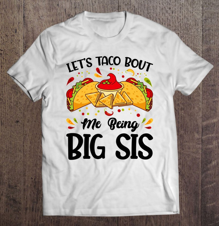 lets-taco-bout-me-being-big-sis-funny-baby-announcement-t-shirt