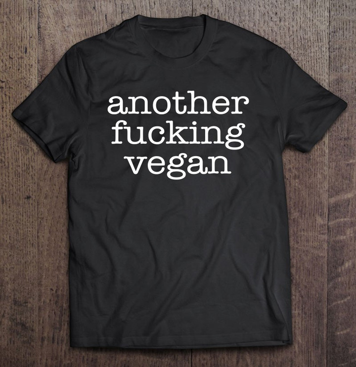 another-fucking-vegan-funny-meme-swearing-eat-plants-t-shirt