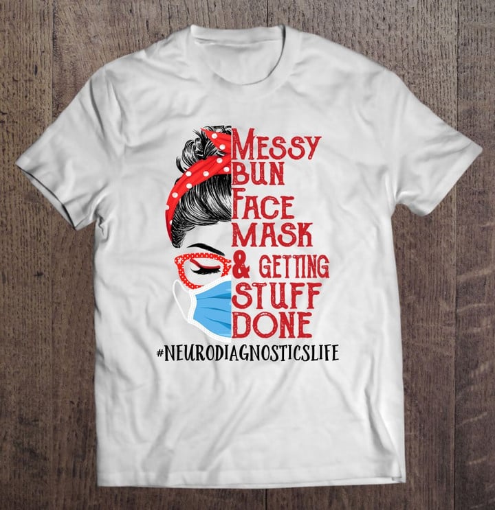 messy-bun-face-mask-getting-stuff-done-neurodiagnostics-t-shirt