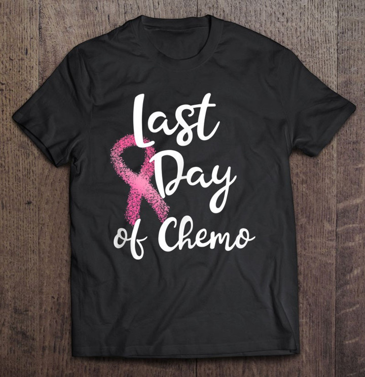 last-day-of-chemo-for-pink-breast-cancer-survivor-t-shirt