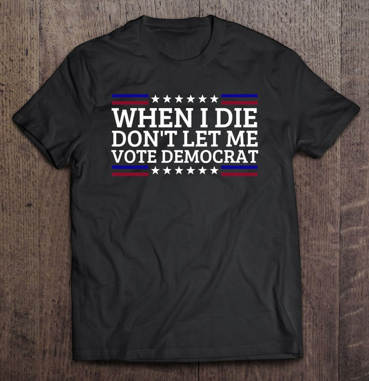 when-i-die-dont-let-me-vote-democrat-t-shirt-hoodie-sweatshirt-5/