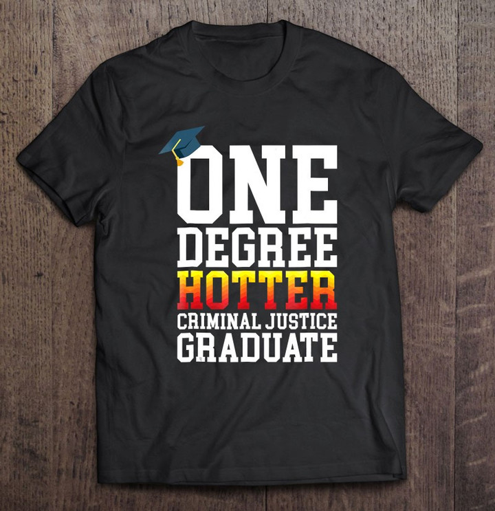 hotter-by-one-degree-criminal-justice-major-graduate-t-shirt