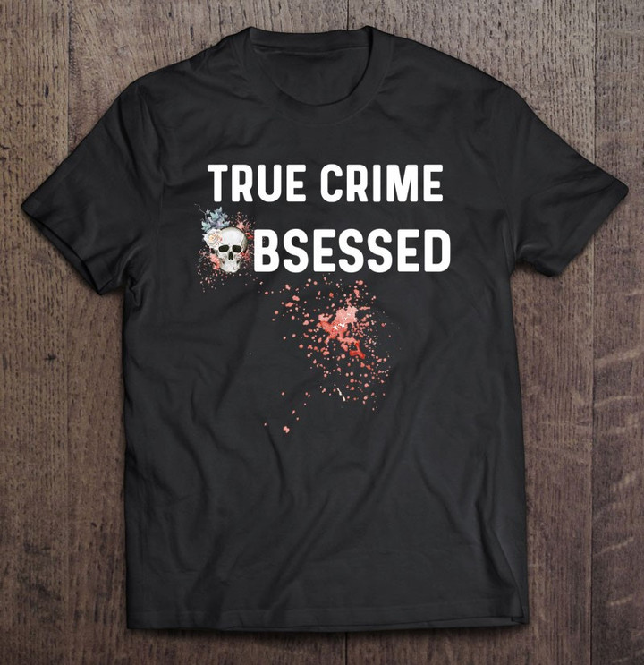true-crime-shirts-true-crime-obsessed-merch-serial-killer-t-shirt