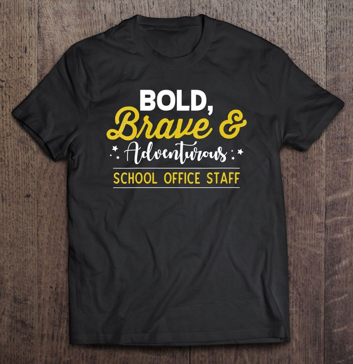 office-staff-school-shirt-bold-brave-adventurous-gift-t-shirt