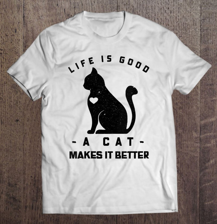 funny-life-is-good-a-cat-makes-it-better-for-cat-lovers-t-shirt