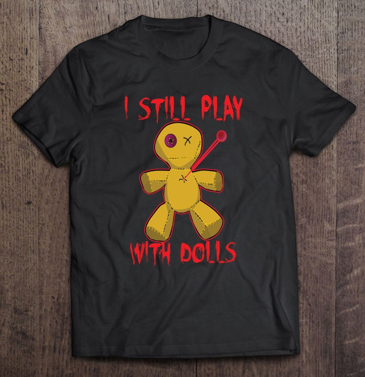 i-still-play-with-dolls-funny-halloween-voodoo-t-shirt