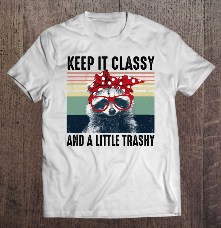 keep-it-classy-and-a-little-trashy-funny-raccoon-t-shirt