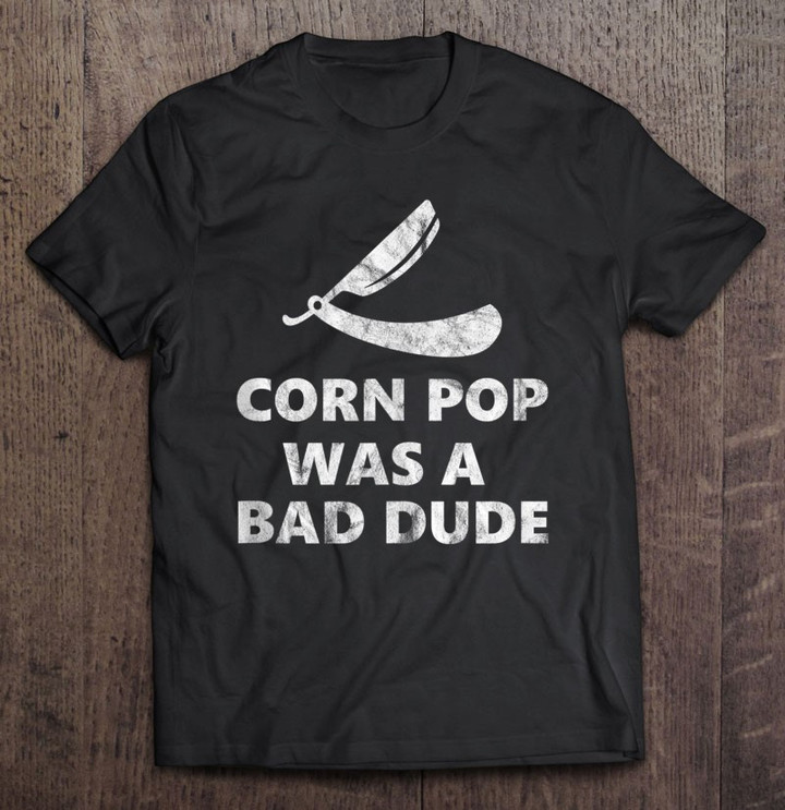 corn-pop-was-a-bad-dude-a-joe-biden-parody-t-shirt