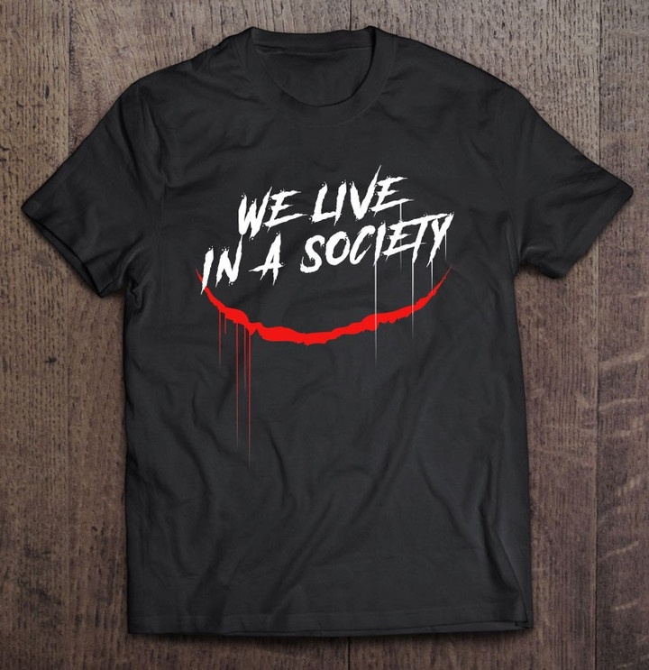 we-live-in-a-society-t-shirt-hoodie-sweatshirt-2/