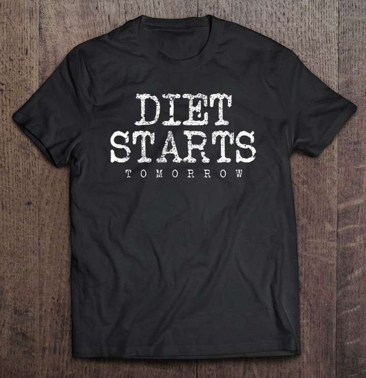 diet-new-year-resolution-starts-tomorrow-t-shirt