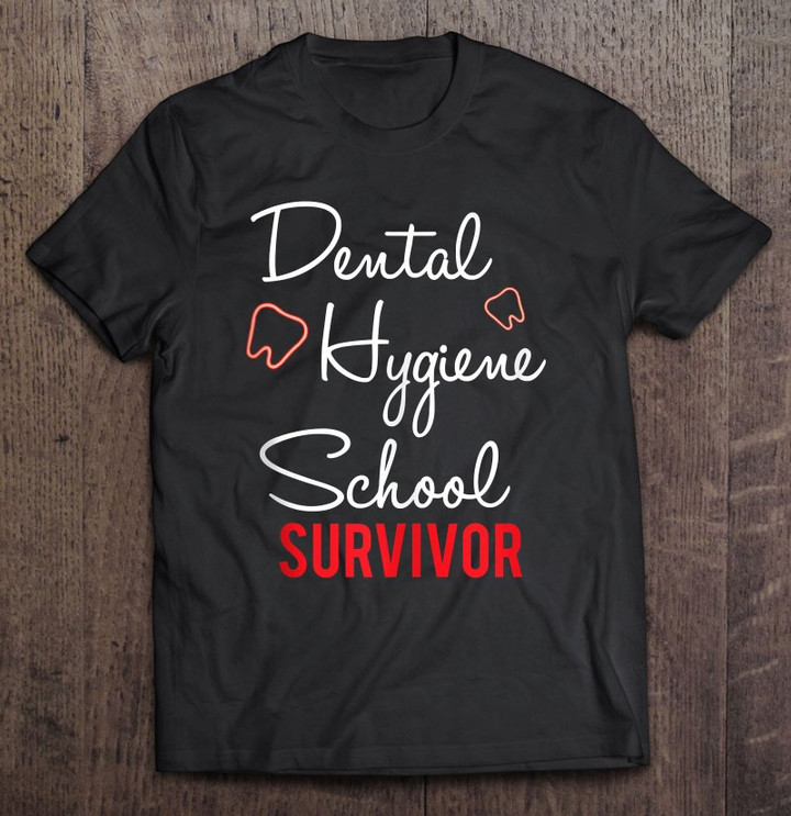 funny-dental-hygiene-school-survivor-gifts-dental-hygienist-t-shirt