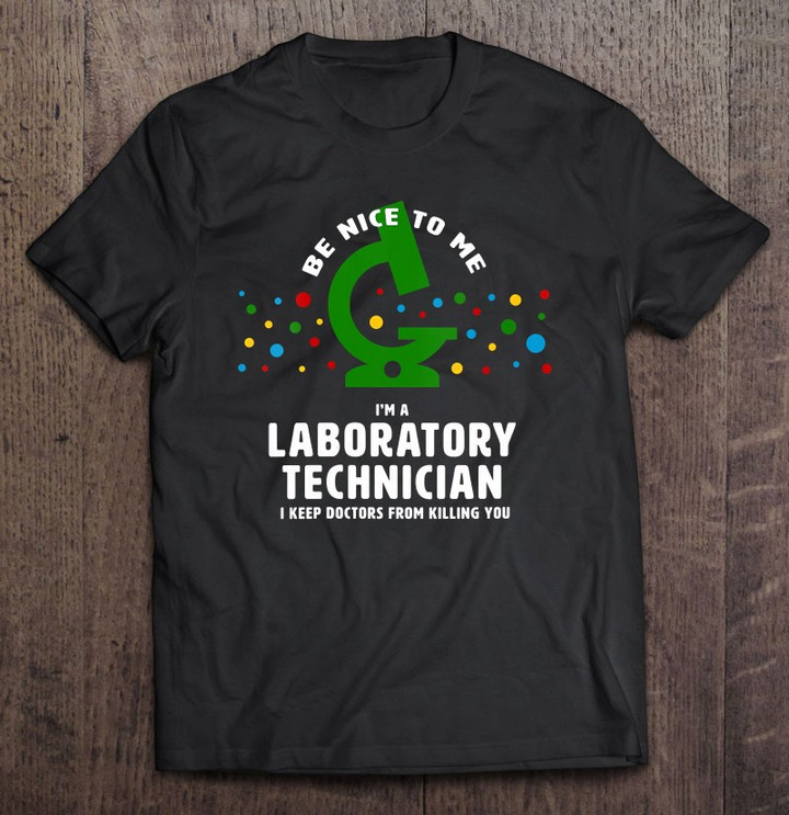 be-nice-to-me-funny-laboratory-technician-lab-tech-gift-t-shirt