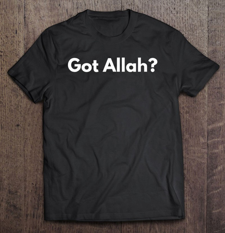 got-allah-funny-muslim-t-shirt