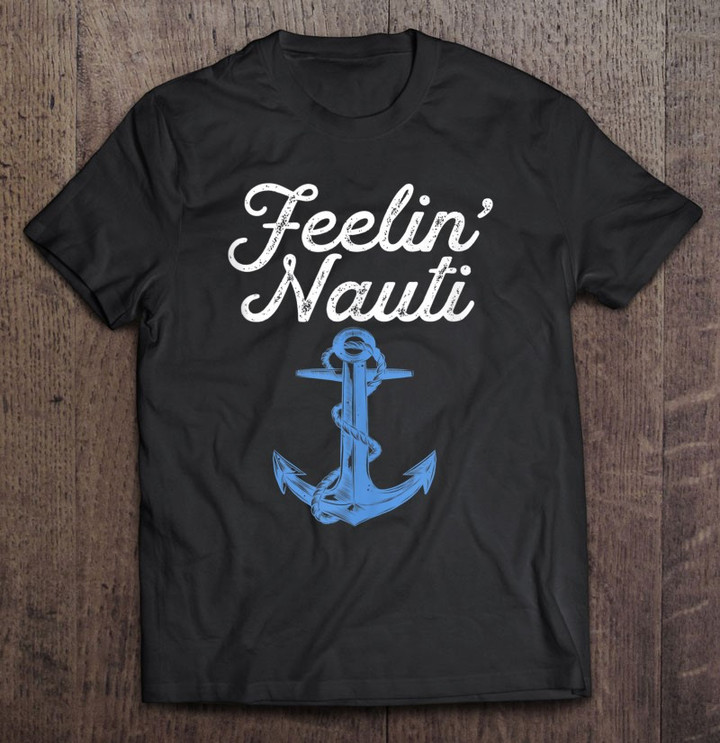 feelin-nauti-sailing-boating-nautical-lake-funny-sailor-gift-t-shirt