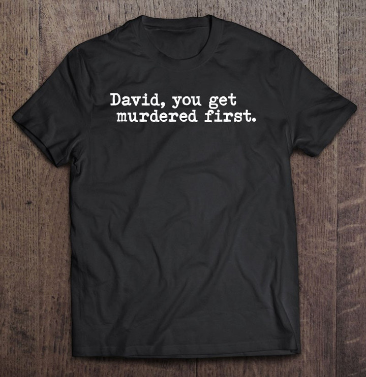 funny-david-you-get-murdered-first-alexis-david-motel-fight-t-shirt
