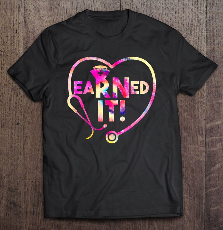 earned-it-nurse-and-registered-nurse-for-nursing-graduates-t-shirt