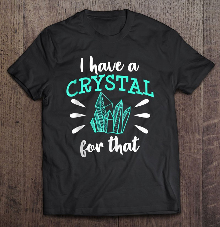 i-have-a-crystal-for-that-chakra-healer-healing-holistic-t-shirt