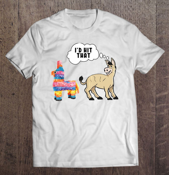 id-hit-that-pinata-donkey-cinco-de-mayo-party-t-shirt