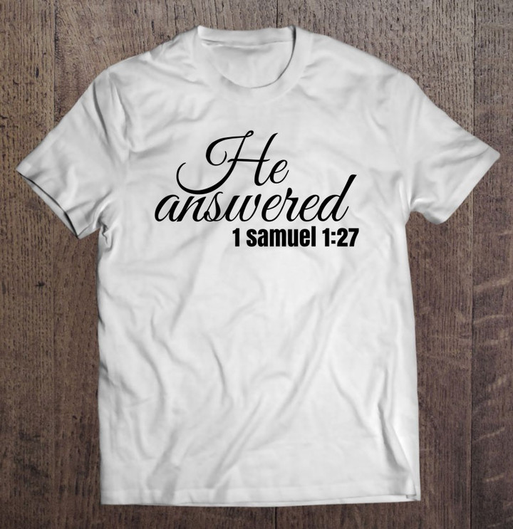 he-answered-for-this-child-i-have-prayed-samuel-127-ver2-t-shirt