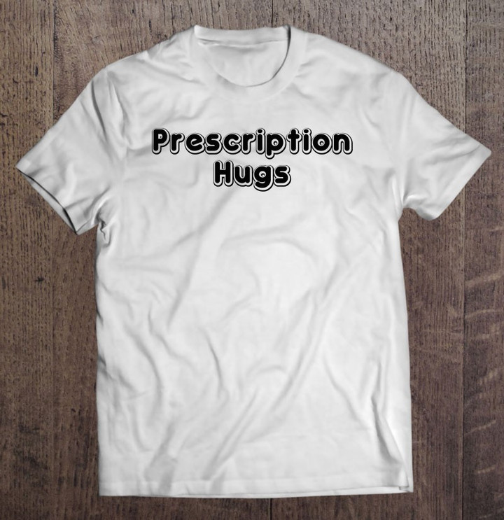prescription-hugs-t-shirt
