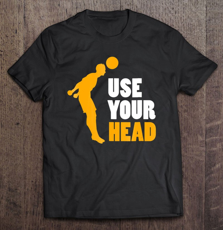 use-your-head-ball-sport-fan-game-funny-soccer-t-shirt